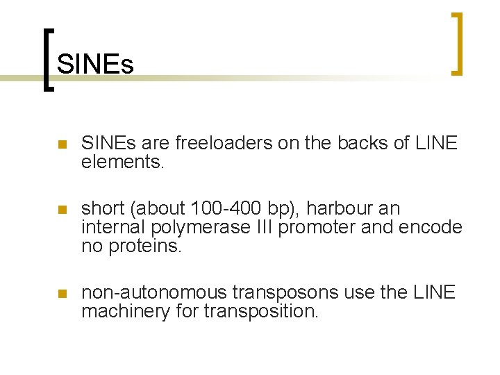SINEs n SINEs are freeloaders on the backs of LINE elements. n short (about