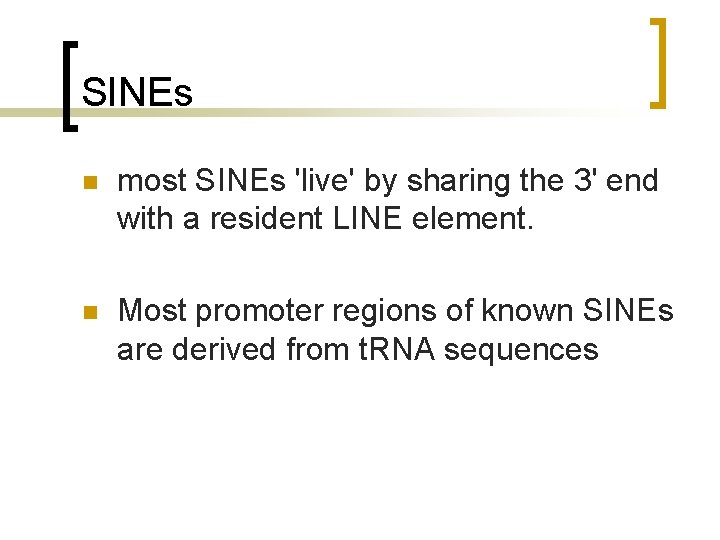 SINEs n most SINEs 'live' by sharing the 3' end with a resident LINE