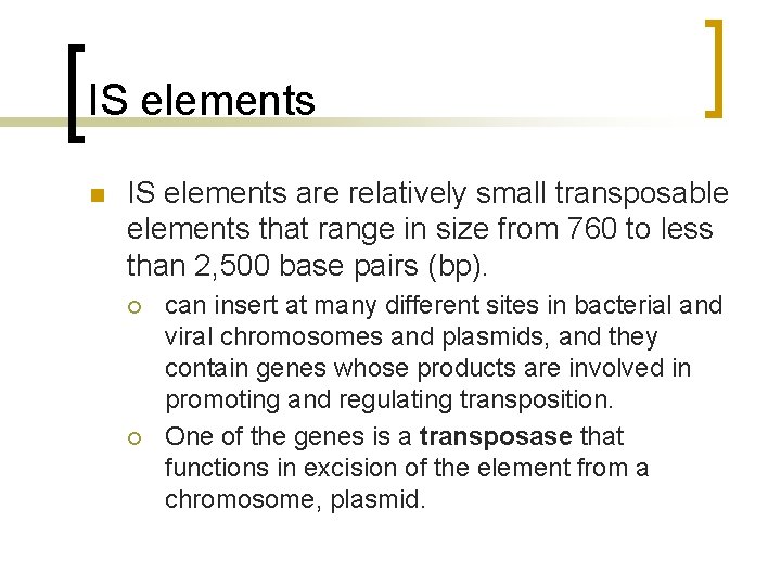 IS elements n IS elements are relatively small transposable elements that range in size