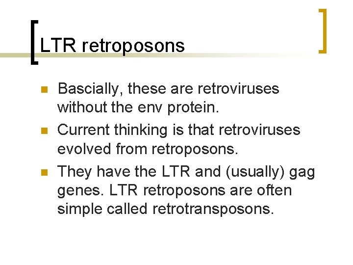 LTR retroposons n n n Bascially, these are retroviruses without the env protein. Current