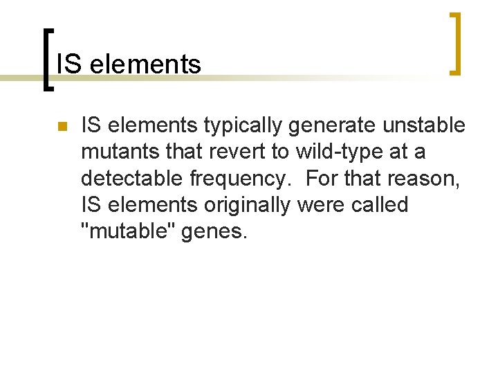 IS elements n IS elements typically generate unstable mutants that revert to wild-type at