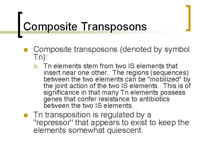 Composite Transposons n Composite transposons (denoted by symbol Tn): ¡ n Tn elements stem