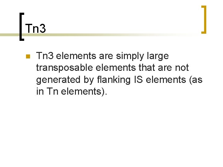 Tn 3 n Tn 3 elements are simply large transposable elements that are not
