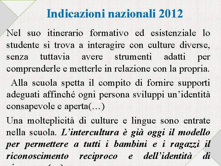 Indicazioni nazionali 2012 Nel suo itinerario formativo ed esistenziale lo studente si trova a