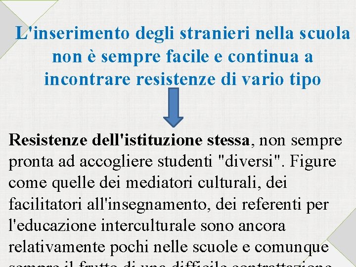 L'inserimento degli stranieri nella scuola non è sempre facile e continua a incontrare resistenze