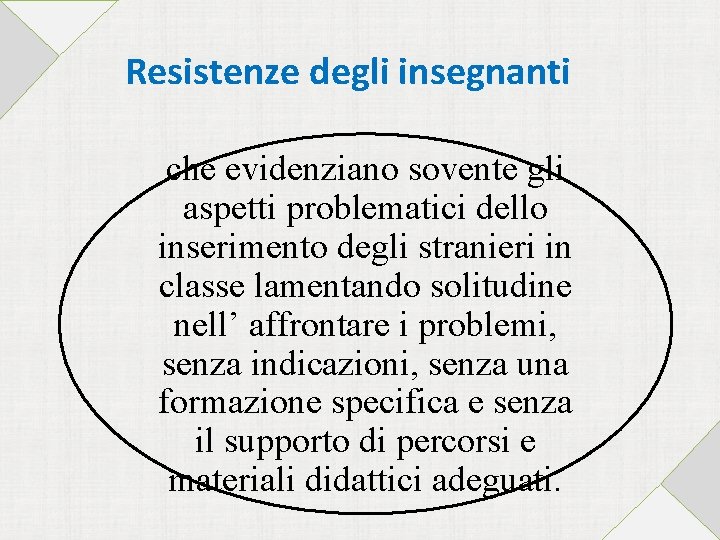 Resistenze degli insegnanti che evidenziano sovente gli aspetti problematici dello inserimento degli stranieri in