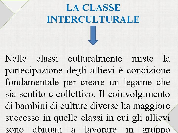 LA CLASSE INTERCULTURALE Nelle classi culturalmente miste la partecipazione degli allievi è condizione fondamentale