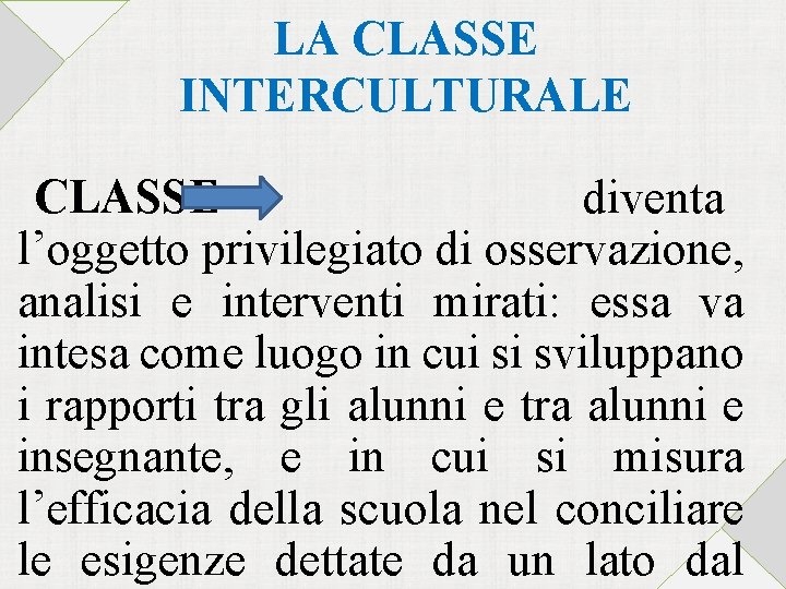 LA CLASSE INTERCULTURALE CLASSE diventa l’oggetto privilegiato di osservazione, analisi e interventi mirati: essa