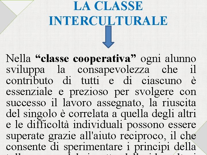 LA CLASSE INTERCULTURALE Nella “classe cooperativa” ogni alunno sviluppa la consapevolezza che il contributo