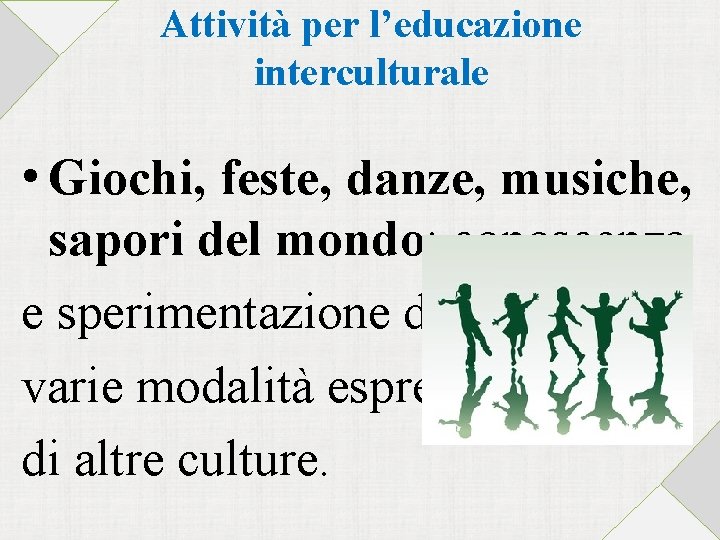 Attività per l’educazione interculturale • Giochi, feste, danze, musiche, sapori del mondo: conoscenza e