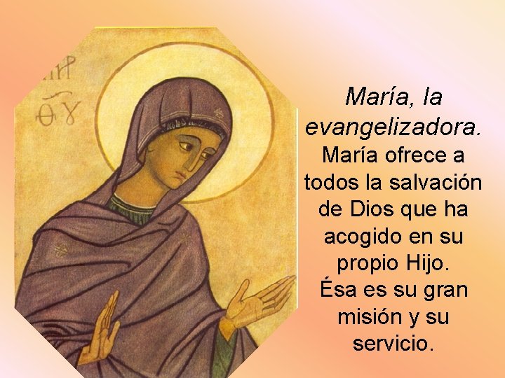 María, la evangelizadora. María ofrece a todos la salvación de Dios que ha acogido