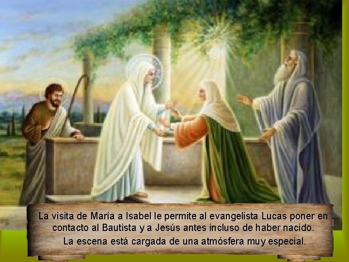 La visita de María a Isabel le permite al evangelista Lucas poner en contacto