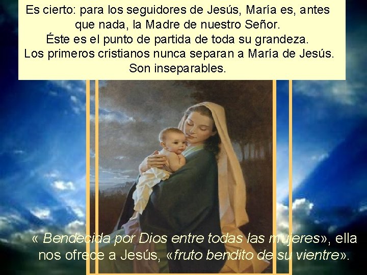 Es cierto: para los seguidores de Jesús, María es, antes que nada, la Madre