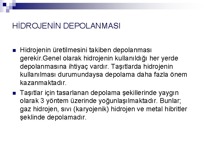 HİDROJENİN DEPOLANMASI n n Hidrojenin üretilmesini takiben depolanması gerekir. Genel olarak hidrojenin kullanıldığı her