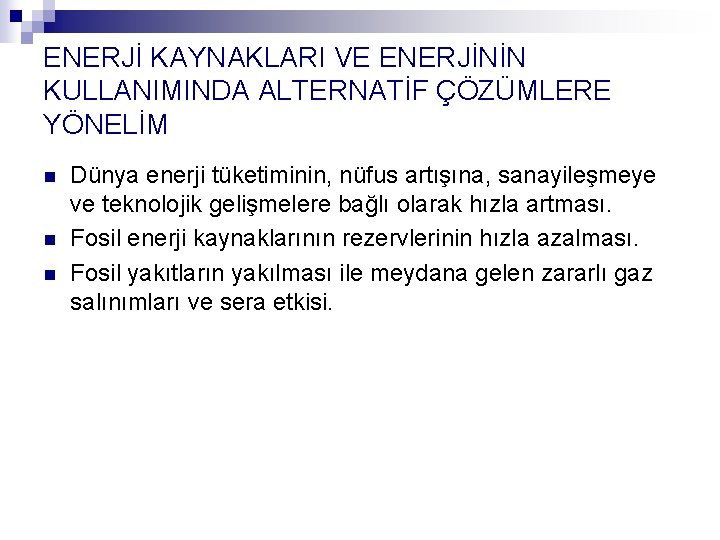 ENERJİ KAYNAKLARI VE ENERJİNİN KULLANIMINDA ALTERNATİF ÇÖZÜMLERE YÖNELİM n n n Dünya enerji tüketiminin,