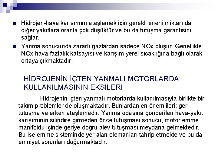 n n Hidrojen-hava karışımını ateşlemek için gerekli enerji miktarı da diğer yakıtlara oranla çok