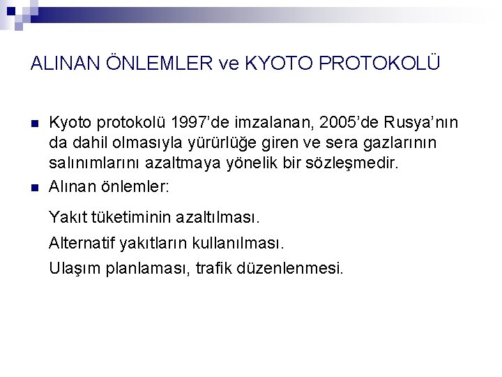 ALINAN ÖNLEMLER ve KYOTO PROTOKOLÜ n n Kyoto protokolü 1997’de imzalanan, 2005’de Rusya’nın da