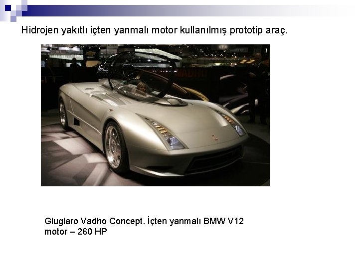 Hidrojen yakıtlı içten yanmalı motor kullanılmış prototip araç. Giugiaro Vadho Concept. İçten yanmalı BMW