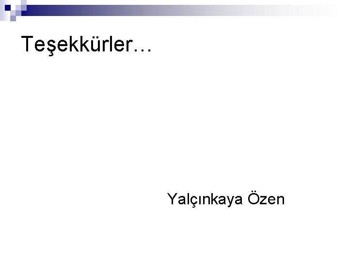 Teşekkürler… Yalçınkaya Özen 