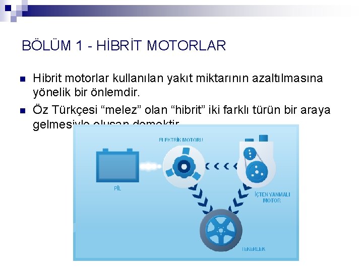 BÖLÜM 1 - HİBRİT MOTORLAR n n Hibrit motorlar kullanılan yakıt miktarının azaltılmasına yönelik