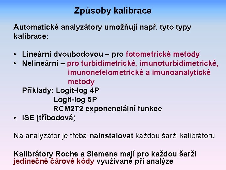 Způsoby kalibrace Automatické analyzátory umožňují např. tyto typy kalibrace: • Lineární dvoubodovou – pro Způsoby kalibrace Automatické analyzátory umožňují např. tyto typy kalibrace: • Lineární dvoubodovou – pro