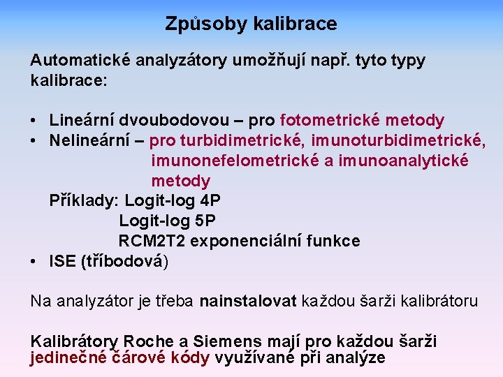 Způsoby kalibrace Automatické analyzátory umožňují např. tyto typy kalibrace: • Lineární dvoubodovou – pro