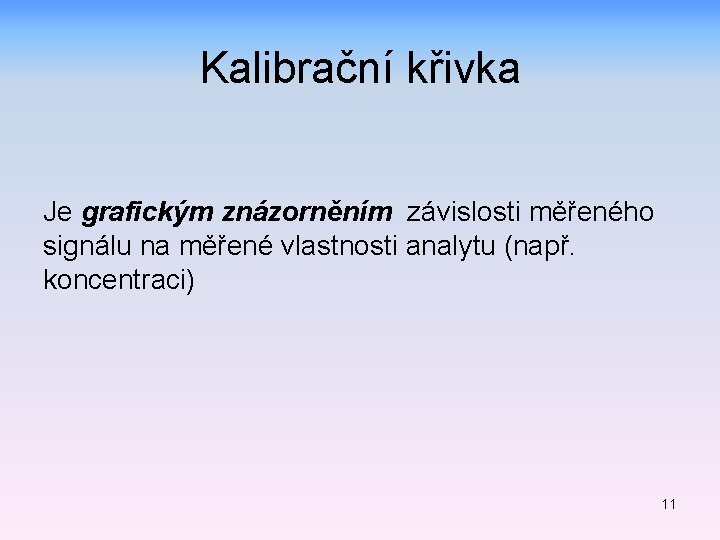 Kalibrační křivka Je grafickým znázorněním závislosti měřeného signálu na měřené vlastnosti analytu (např. koncentraci)