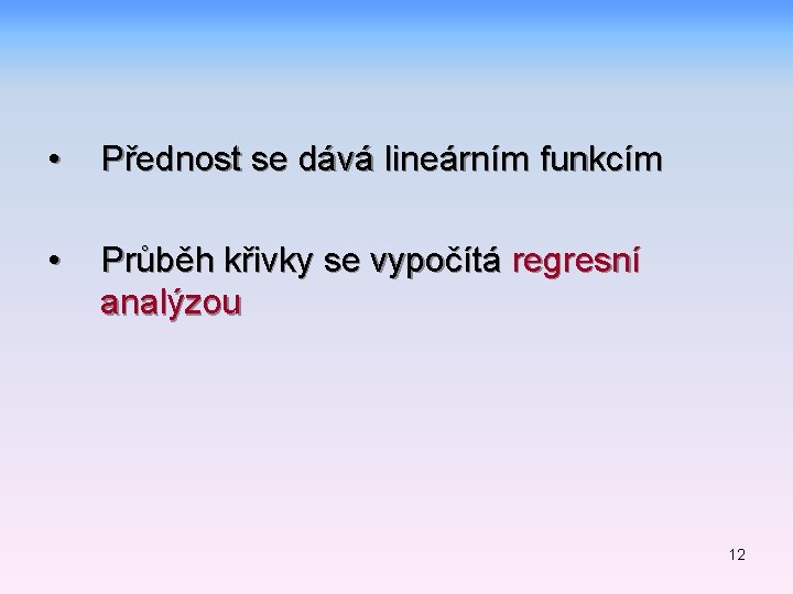  • Přednost se dává lineárním funkcím • Průběh křivky se vypočítá regresní analýzou