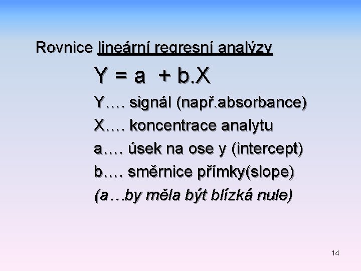 Rovnice lineární regresní analýzy Y = a + b. X Y…. signál (např. absorbance)