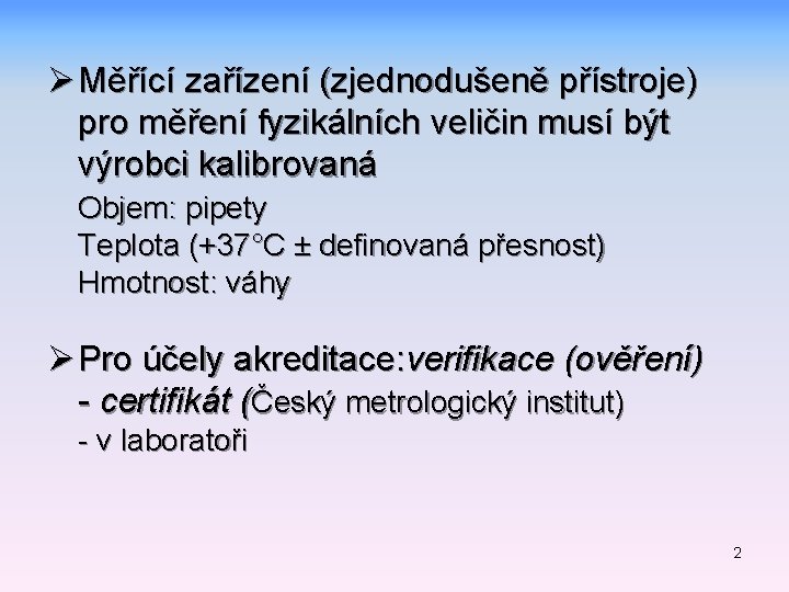 Ø Měřící zařízení (zjednodušeně přístroje) pro měření fyzikálních veličin musí být výrobci kalibrovaná Objem: