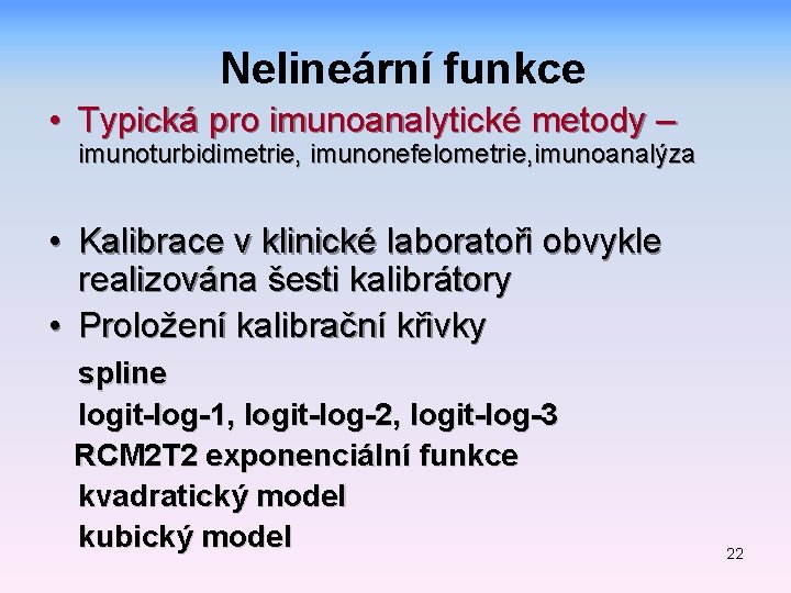 Nelineární funkce • Typická pro imunoanalytické metody – imunoturbidimetrie, imunonefelometrie, imunoanalýza • Kalibrace v