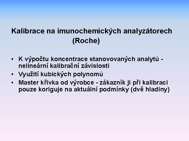 Kalibrace na imunochemických analyzátorech (Roche) • K výpočtu koncentrace stanovovaných analytů nelineární kalibrační závislosti