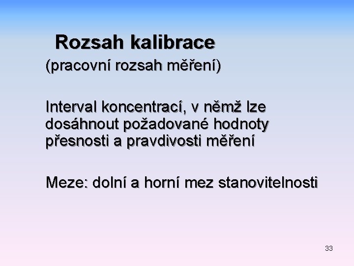 Rozsah kalibrace (pracovní rozsah měření) Interval koncentrací, v němž lze dosáhnout požadované hodnoty přesnosti