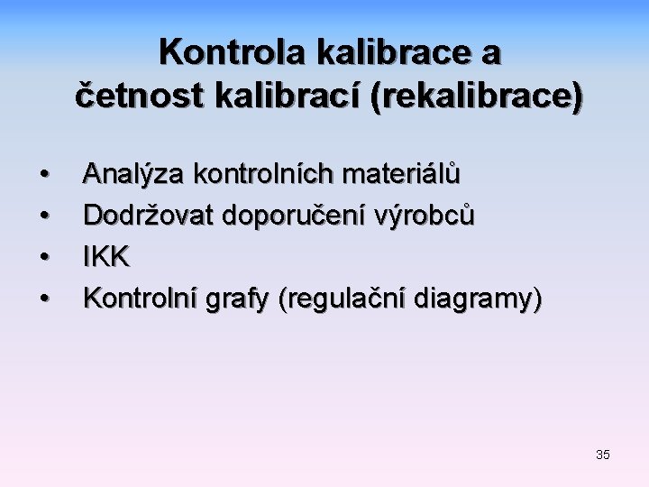 Kontrola kalibrace a četnost kalibrací (rekalibrace) • • Analýza kontrolních materiálů Dodržovat doporučení výrobců