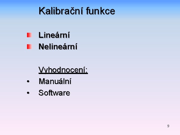 Kalibrační funkce Lineární Nelineární • • Vyhodnocení: Manuální Software 9 