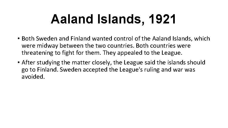 Aaland Islands, 1921 • Both Sweden and Finland wanted control of the Aaland Islands,