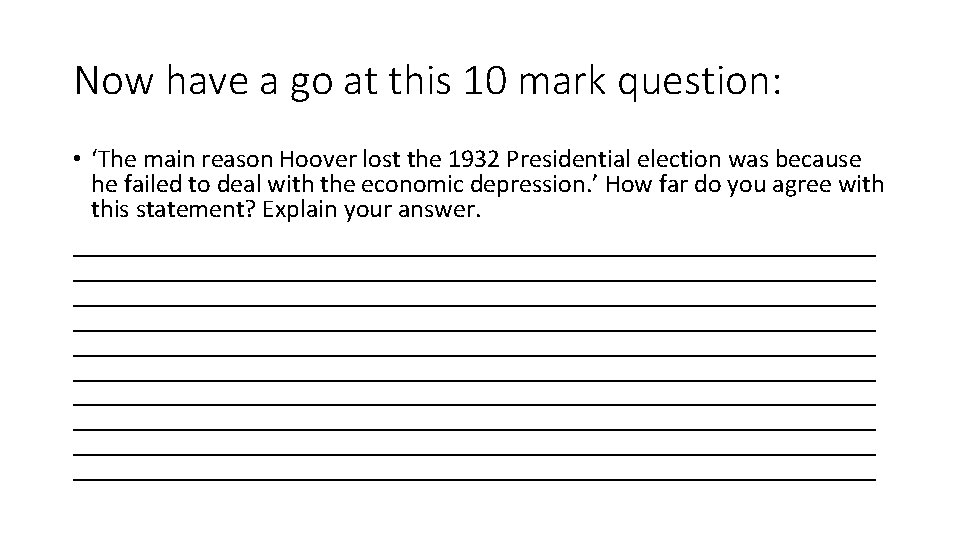 Now have a go at this 10 mark question: • ‘The main reason Hoover