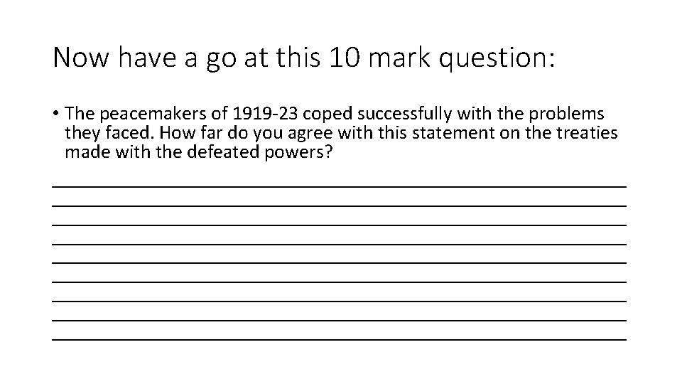 Now have a go at this 10 mark question: • The peacemakers of 1919