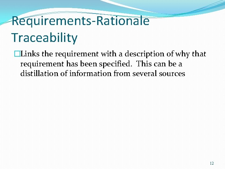 Requirements-Rationale Traceability �Links the requirement with a description of why that requirement has been