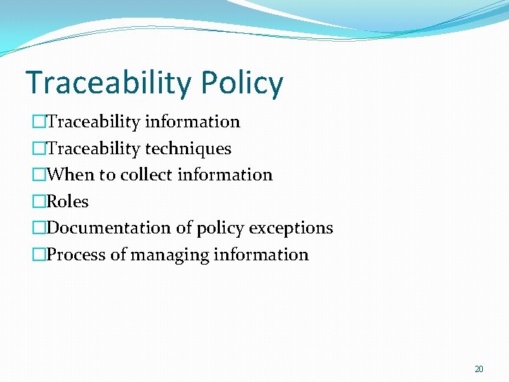 Traceability Policy �Traceability information �Traceability techniques �When to collect information �Roles �Documentation of policy