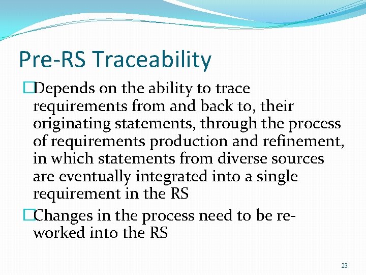 Pre-RS Traceability �Depends on the ability to trace requirements from and back to, their