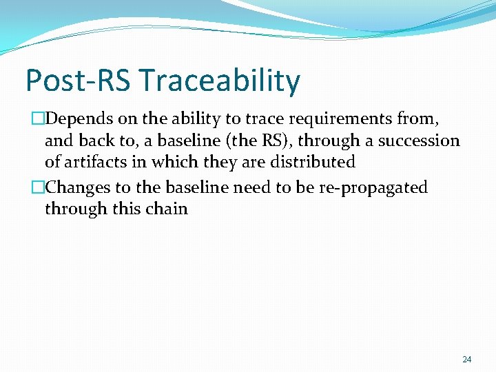 Post-RS Traceability �Depends on the ability to trace requirements from, and back to, a