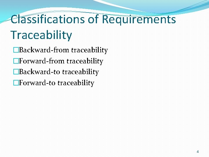 Classifications of Requirements Traceability �Backward-from traceability �Forward-from traceability �Backward-to traceability �Forward-to traceability 4 