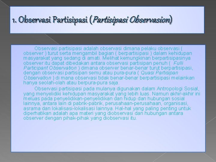 1. Observasi Partisipasi (Partisipasi Observasion) Observasi partisipasi adalah observasi dimana pelaku observasi ( observer