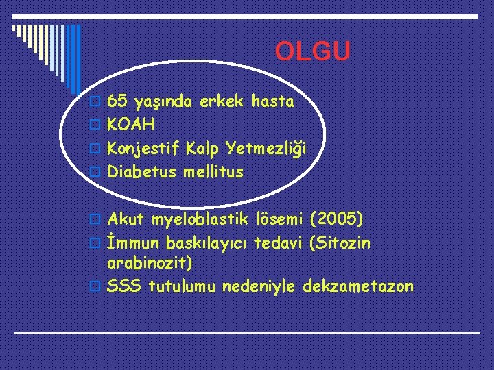 OLGU o 65 yaşında erkek hasta o KOAH o Konjestif Kalp Yetmezliği o Diabetus