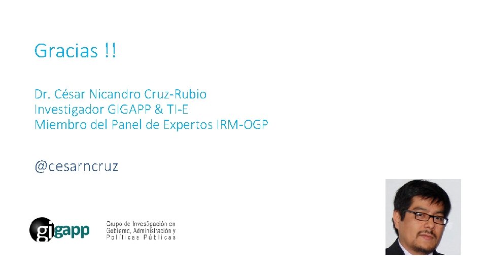 Gracias !! Dr. César Nicandro Cruz-Rubio Investigador GIGAPP & TI-E Miembro del Panel de