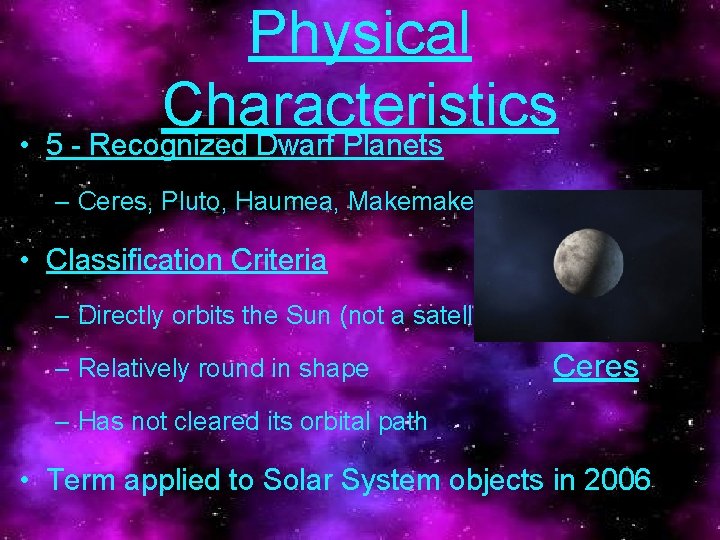 Physical Characteristics • 5 - Recognized Dwarf Planets – Ceres, Pluto, Haumea, Makemake, Eris