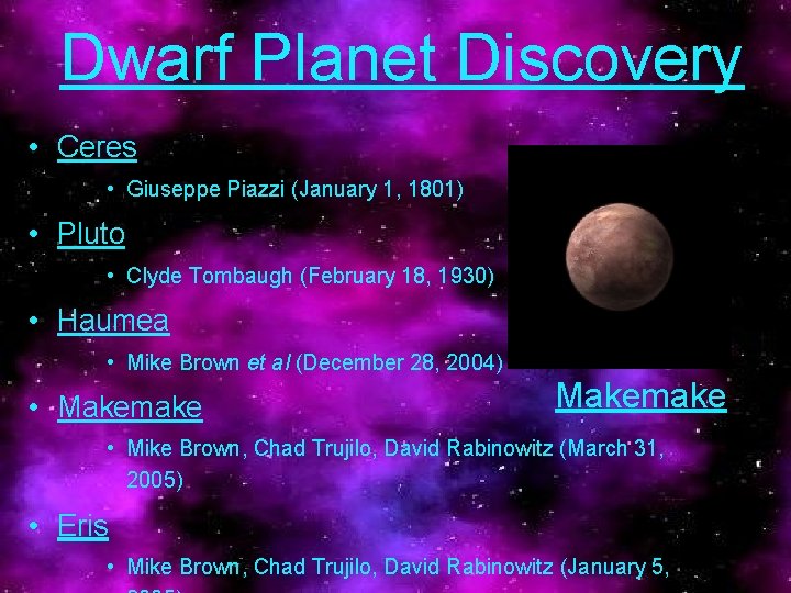 Dwarf Planet Discovery • Ceres • Giuseppe Piazzi (January 1, 1801) • Pluto •