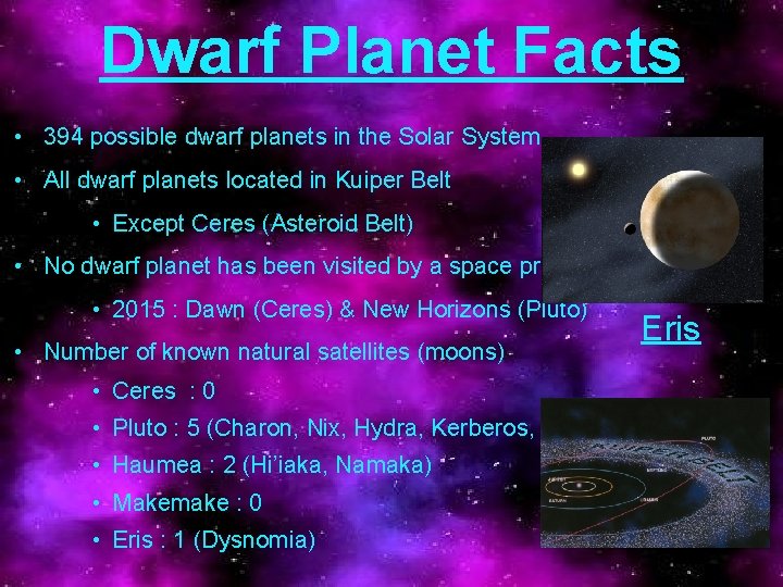 Dwarf Planet Facts • 394 possible dwarf planets in the Solar System • All