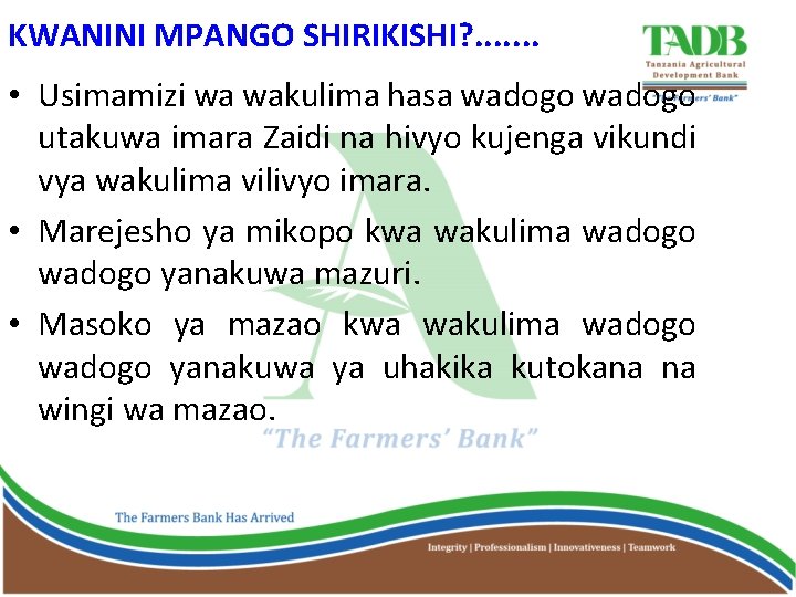 KWANINI MPANGO SHIRIKISHI? . . . . • Usimamizi wa wakulima hasa wadogo utakuwa